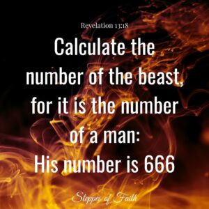 "Calculate the number of the beast, for it is the number of a man: His number is 666." Revelation 13:18
