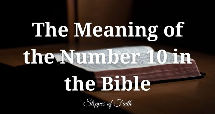 "The Meaning of the Number 10 in the Bible" by Steppes of Faith