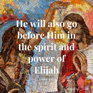 "He will also go before Him in the spirit and power of Elijah." (Luke 1:17)