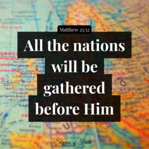 "All the nations will be gathered before Him." (Matthew 25:32)