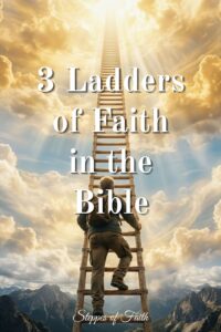"3 Ladders of Faith in the Bible" by Steppes of Faith