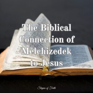 "The Biblical Connection of Melchizedek to Jesus" by Steppes of Faith