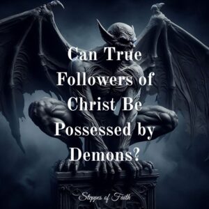"Can True Followers of Christ Be Possessed by Demons?" by Steppes of Faith