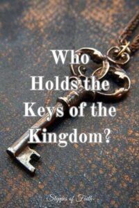 "Who Holds the Keys of the Kingdom?" by Steppes of Faith