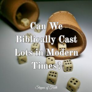"Can We Biblically Cast Lots in Modern Times?" by Steppes of Faith