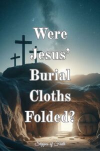 "Were Jesus' Burial Cloths Folded?" by Steppes of Faith