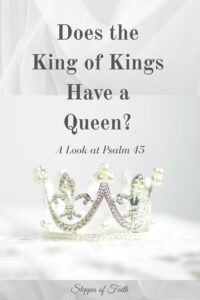 "Does the King of Kings Have a Queen? A Look at Psalm 45" by Steppes of Faith